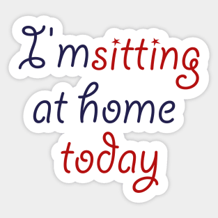 i'm sitting at home today Sticker